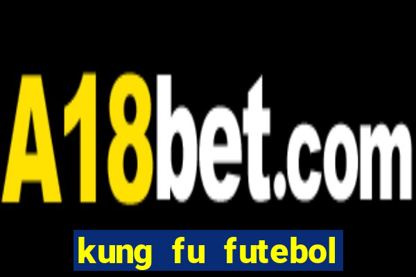 kung fu futebol clube online dublado
